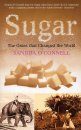 Sugar: The Grass that Changed the World