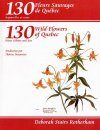 130 Wild Flowers of Quebec / 130 Fleurs Sauvage de Québec