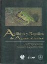 Anfibios y Reptiles de Aguascalientes [Amphibians and Reptiles of Aguascalientes]