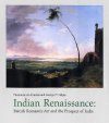 Indian Renaissance: British Romantic Art and the Possession of India