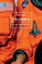 Columbia - Final Voyage: The Last Flight of NASA's First Space Shuttle