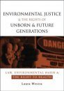 Environmental Justice and the Rights of Unborn and Future Generations