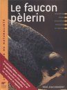 Le Faucon Pèlerin: Description, Mœurs, Observation, Protection, Mythologie [The Peregrine Falcon: Description, Habits, Observation, Protection, Mythology]