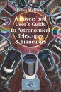 A Buyer's and User's Guide to Astronomical Telescopes & Binoculars