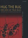 Hug the Bug - For Love of True Bugs