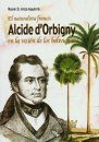 El Naturalista Francés Alcide d'Orbigny en la Visión de Los Bolivianos