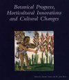Botanical Progress, Horticultural Innovations, and Cultural Changes