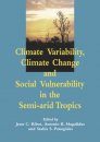 Climate Variability, Climate Change and Social Vulnerability in the Semi-Arid Tropics