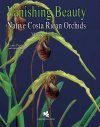 Vanishing Beauty: Native Costa Rican Orchids, Volume 2