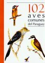 102 Aves Comunes del Paraguay [102 Common Birds of Paraguay]