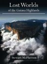 Lost Worlds of the Guiana Highlands