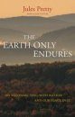 The Earth Only Endures