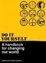 Do It Yourself: A Handbook for Changing Our World