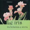 Le Iris: Tra Botanica e Storia [The Irises: Between Botany and History] [English / Italian]]