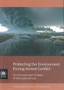 Protecting the Environment During Armed Conflict