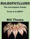 Bulbophyllums: The Incomplete Guide, From A to WHY?