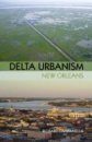 Delta Urbanism: New Orleans