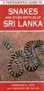 A Photographic Guide to Snakes and Other Reptiles of Sri Lanka