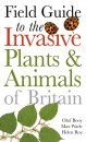 Field Guide to Invasive Plants & Animals in Britain