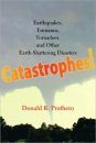 Catastrophes!: Earthquakes, Tsunamis, Tornadoes, and Other Earth-shattering Disasters