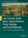 Late Cenozoic Yushe Basin, Shanxi Province, China: Geology and Fossil Mammals, Volume 1