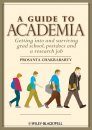 A Guide to Academia: Getting into and Surviving Grad School, Postdocs and a Research Job