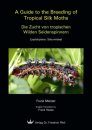 A Guide to the Breeding of Tropical Silk Moths / Die Zucht von tropischen Wilden Seidenspinnern