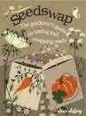Seedswap: The Gardener's Guide to Saving and Swapping Seeds