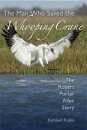 The Man Who Saved the Whooping Crane