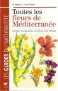 Toutes les Fleurs de Méditerranée: Les Fleurs, les Graminées, les Arbres et Arbustes [Mediterranean Wild Flowers]