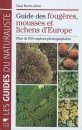 Fougères, Mousses et Lichens d'Europe: Plus de 650 Espèces de France et d'Europe [Ferns, Mosses and Lichens from Europe: More than 650 Species from France and Europe]
