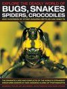 Explore the Deadly World of Bugs, Snakes, Spiders, Crocodiles and Hundreds of Other Amazing Reptiles and Insects