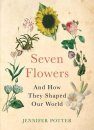 Seven Flowers and How They Shaped Our World