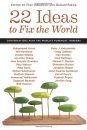 22 Ideas to Fix the World