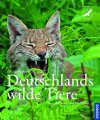 Deutschlands Wilde Tiere: Wo Adler, Dachs und Biber Leben [Germany's Wild Animals: Where Eagles, Badgers and Beavers Live]