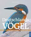 Deutschlands Vögel: Faszinierendes Leben zwischen Küste und Gebirge [Germany's Birds: Fascinating Life between Coast and Mountains]