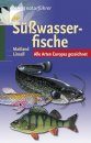 Süßwasserfische: Alle Arten Europas Gezeichnet [Freshwater Fish: All Species of Europe Illustrated]