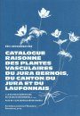 Catalogue Raisonné des Plantes Vasculaires du Jura Bernois, du Canton du Jura et du Laufonnais