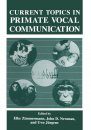 Current Topics in Primate Vocal Communication