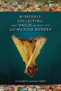 Minerals, Collecting, and Value Across the US-Mexico Border