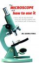 The Microscope and How to Use it