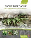 Flore Nordique du Québec et du Labrador, Volume 1 [Nordic Flora of Quebec and Labrador, Volume 1]