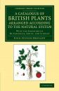 A Catalogue of British Plants Arranged According to the Natural System