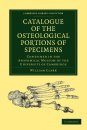 Catalogue of the Osteological Portions of Specimens Contained in the Anatomical Museum of the University of Cambridge