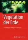 Vegetation der Erde: Grundlagen, Ökologie, Verbreitung [Global Vegetation: Fundamentals, Ecology and Distribution]
