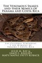 The Venomous Snakes and their Mimics of Panama and Costa Rica / Las Culebras Venenosas y sus Mímicas de Panamá y Costa Rica