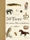 50 Tiere, die Unsere Welt Veränderten [Fifty Animals That Changed the Course of History]