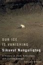 Our Ice Is Vanishing / Sikuvut Nunguliqtuq