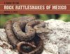 A Guide to the Rock Rattlesnakes of Mexico