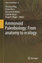 Ammonoid Paleobiology: From Anatomy to Ecology, and from Macroevolution to Paleogeography (2-Volume Set)